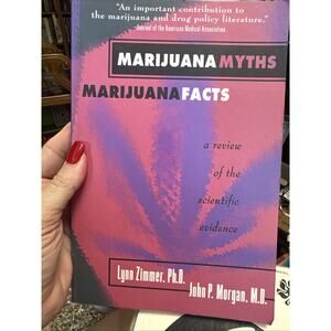 Zimmer, Lynn, Ph.D. Marijuana Myths. Marijuana Facts. A Review of the Scientific